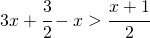 3x+\cfrac{3}{2}-x>\cfrac{x+1}{2}