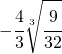 -\cfrac{4}{3}\sqrt[3]{\cfrac{9}{32}}