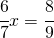 \cfrac{6}{7}x=\cfrac{8}{9}