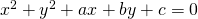 x^2+y^2+ax+by+c=0