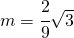 m=\cfrac{2}{9}\sqrt{3}