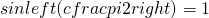 sinleft(cfrac{pi}{2}right)=1