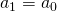 a_{1}=a_{0}