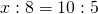 x:8=10:5