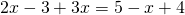 2x-3+3x=5-x+4