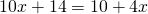 10x+14=10+4x