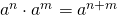 a^{n}\cdot a^{m}=a^{n+m}