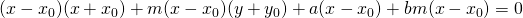 (x-x_{0})(x+x_{0})+m(x-x_{0})(y+y_{0})+a(x-x_{0})+bm(x-x_{0})=0