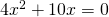 4x^{2}+10x=0