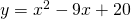 y=x^{2}-9x+20