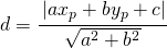 d=\cfrac{\left | ax_{p}+by_{p}+c \right |}{\sqrt{a^{2}+b^{2}}} 