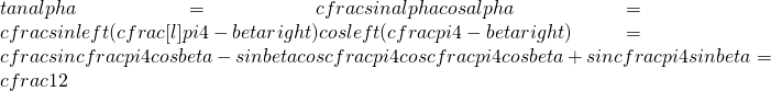 tanalpha=cfrac{sinalpha}{cosalpha}=cfrac{sinleft(cfrac[l]{pi}{4}-betaright)}{cosleft(cfrac{pi}{4}-betaright)}=cfrac{sincfrac{pi}{4}cosbeta-sinbetacoscfrac{pi}{4}}{coscfrac{pi}{4}cosbeta+sincfrac{pi}{4}sinbeta}=cfrac{1}{2}