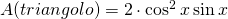 A(triangolo)=2\cdot \cos^{2} x\sin x