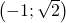 \left ( -1;\sqrt{2} \right )