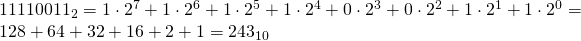 11110011_{2}=1\cdot 2^{7}+1\cdot 2^{6}+1\cdot 2^{5}+1\cdot 2^{4}+0\cdot 2^{3}+0\cdot 2^{2}+1\cdot 2^{1}+1\cdot 2^{0}=128+64+32+16+2+1=243_{10}