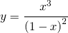 y=\cfrac{x^{3}}{\left ( 1-x \right )^{2}}