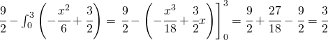 \cfrac{9}{2}-\int_{0}^{3}\left(-\cfrac{x^{2}}{6}+\cfrac{3}{2}\right)=\left.\cfrac{9}{2}-\left(-\cfrac{x^{3}}{18}+\cfrac{3}{2}x\right)\right]_{0}^{3}=\cfrac{9}{2}+\cfrac{27}{18}-\cfrac{9}{2}=\cfrac{3}{2}