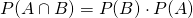 P(A \cap B)=P(B) \cdot P(A)