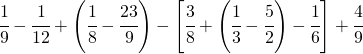 \cfrac{1}{9}-\cfrac{1}{12}+\left ( \cfrac{1}{8}-\cfrac{23}{9}\right )-\left [ \cfrac{3}{8}+\left ( \cfrac{1}{3}-\cfrac{5}{2} \right )-\cfrac{1}{6} \right ]+\cfrac{4}{9}