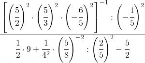 \cfrac{\left[\left(\cfrac{5}{2}\right)^{2}\cdot\left(\cfrac{5}{3}\right)^{2}\cdot\left(-\cfrac{6}{5}\right)^{2}\right]^{-1}:\left(-\cfrac{1}{5}\right)^{2}}{\cfrac{1}{2}\cdot9+\cfrac{1}{4^{2}}\cdot\left(\cfrac{5}{8}\right)^{-2}:\left(\cfrac{2}{5}\right)^{2}-\cfrac{5}{2}}