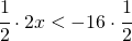 \cfrac{1}{2}\cdot 2x<-16\cdot \cfrac{1}{2}