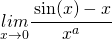 \begin{equation*} \underset{x\rightarrow 0}{lim}\cfrac{\sin (x)-x}{x^{a}} \end{equation*}