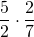\dfrac{5}{2}\cdot \dfrac{2}{7}
