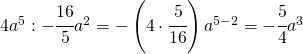 4a^{5}:-\cfrac{16}{5}a^{2}=-\left ( 4\cdot \cfrac{5}{16} \right )a^{5-2}=-\cfrac{5}{4}a^{3}