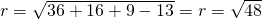 r=\sqrt{36+16+9-13}=r=\sqrt{48}