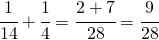 \cfrac{1}{14}+\cfrac{1}{4}=\cfrac{2+7}{28}=\cfrac{9}{28}