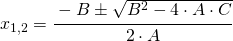 x_{1,2}=\cfrac{-B\pm \sqrt{B^{2}-4\cdot A\cdot C}}{2\cdot A}