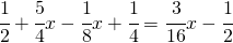 \cfrac{1}{2}+\cfrac{5}{4}x-\cfrac{1}{8}x+\cfrac{1}{4}=\cfrac{3}{16}x-\cfrac{1}{2}