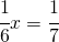 \cfrac{1}{6}x=\cfrac{1}{7}