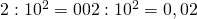 2:10^{2}=002:10^{2}=0,02