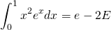 \begin{equation*} \int_{0}^{1}x^{2}e^{x}dx=e-2E \end{equation*}