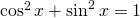 \cos^{2} x+\sin^{2} x=1