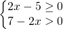 \left\{\begin{matrix} 2x-5 \geq 0\\7-2x>  0 \end{matrix}\right.