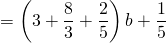 =\left(3+\dfrac{8}{3}+\dfrac{2}{5}\right)b+\dfrac{1}{5}