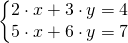 \left\{\begin{matrix} 2\cdot x+3\cdot y=4\\ 5\cdot x+6\cdot y=7 \end{matrix}\right.