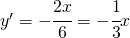 y'=-\cfrac{2x}{6}=-\cfrac{1}{3}x