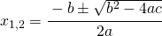 x_{1,2}=\cfrac{-b\pm \sqrt{b^{2}-4ac}}{2a}