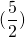 (\dfrac{5}{2})