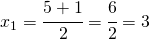 x_{1}=\cfrac{5+ 1}{2}=\cfrac{6}{2}=3