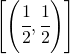 \left [ \left (\cfrac{1}{2},\cfrac{1}{2} \right ) \right ]