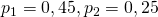 p_{1}=0,45, p_{2}=0,25