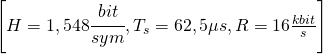 \left [ H=1,548 \cfrac{bit}{sym},T_{s}=62,5\mu s, R=16\frac{kbit}{s} \right ]