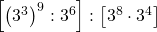 \left [ \left ( 3^{3} \right )^{9}:3^{6} \right ]:\left [ 3^{8}\cdot 3^{4} \right ]