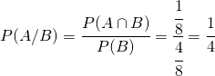P(A/B)=\cfrac{P(A \cap B)}{P(B)}=\cfrac{\cfrac{1}{8}}{\cfrac{4}{8}}=\cfrac{1}{4}