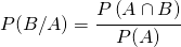 P(B/A)=\cfrac{P\left ( A \cap B\right )}{P(A)}