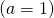 (a=1)